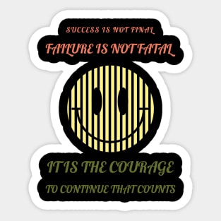 Success is not final, failure is not fatal. It is the courage to continue that counts Sticker